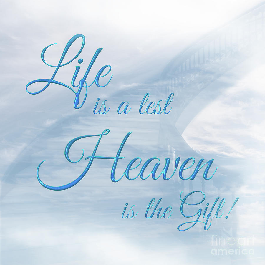 Life Is A Test Heaven Is The Gift Photograph by Jennifer White