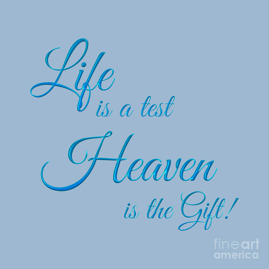 Life Is A Test Heaven Is The Gift Text Photograph by Jennifer White