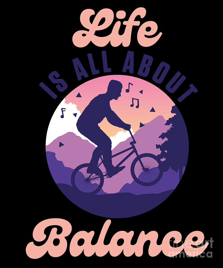 Life Is All About Balance Cycling Biking Bmx Mtb Gift Digital Art By 