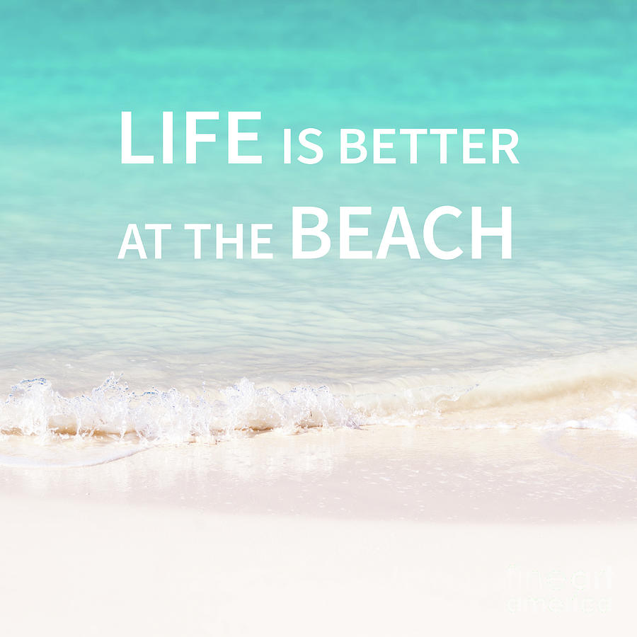 Summer Photograph - Life is better at the beach by Delphimages Photo Creations