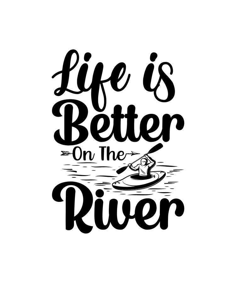 Life Is Better on the River, River Lover Digital Art by Dennis Bray ...