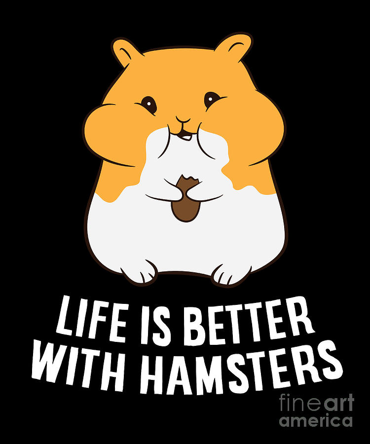 Hamster Life Is Better With Hamsters Cute and Funny Hamster Lover - Hamster  - Posters and Art Prints