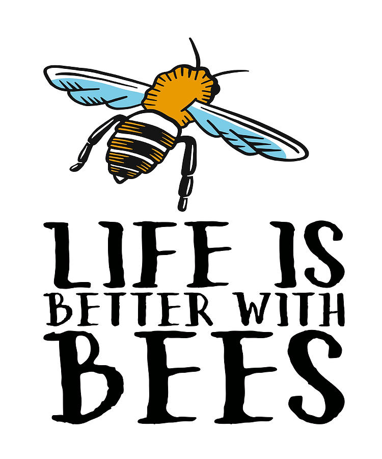 Life Is Better With Bees Poster Copy Copy Copy Painting by Stevens ...