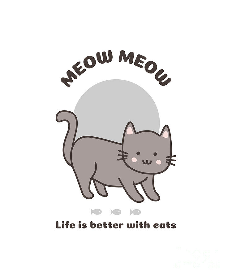 https://images.fineartamerica.com/images/artworkimages/mediumlarge/3/life-is-better-with-cats-cute-cat-mom-gift-kitten-dad-gag-meow-funny-gift-ideas.jpg