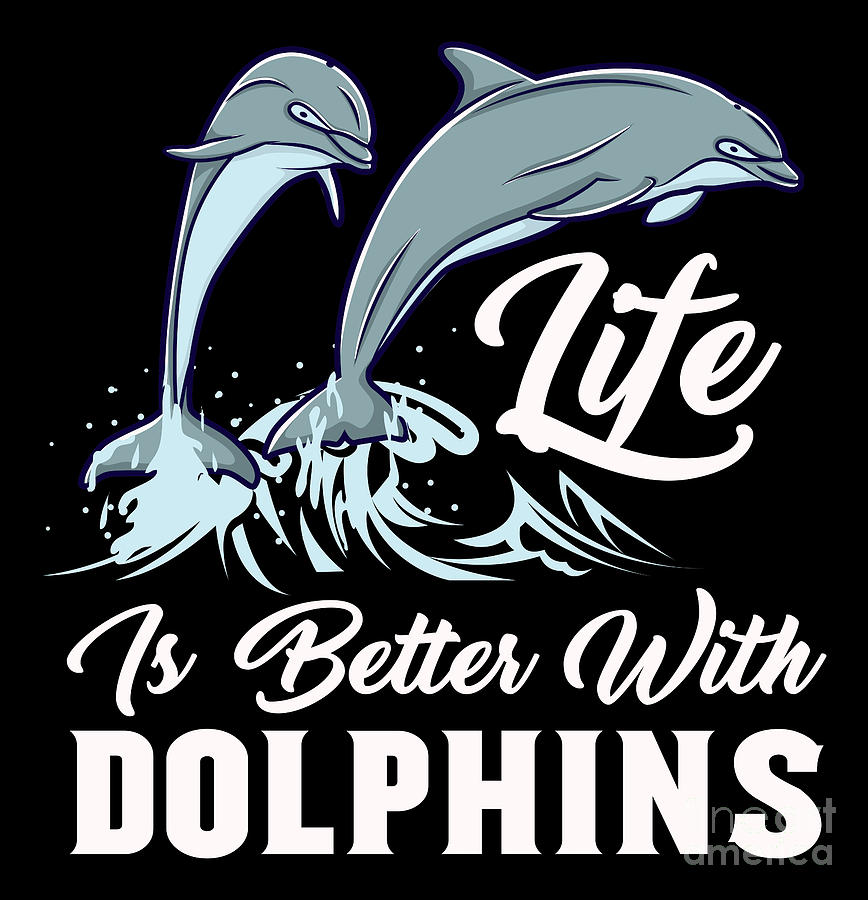 Life Is Better With Dolphins Women Girls Gift Dolphin Lover T-Shirt