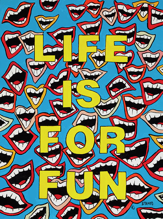 Life is for Fun Painting by Mike Stanko