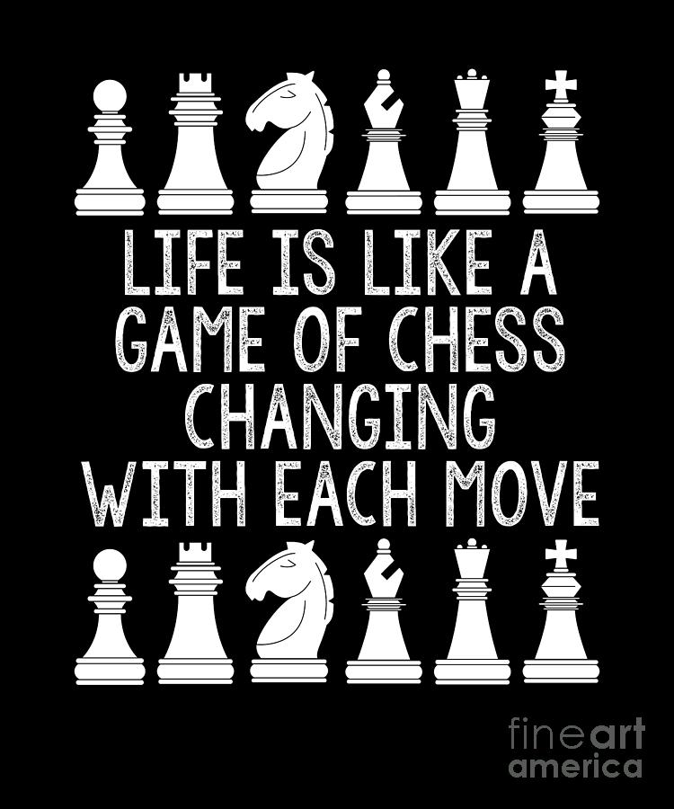 Life is like a game of chess I don't know how to play chess - Chess Game -  Posters and Art Prints