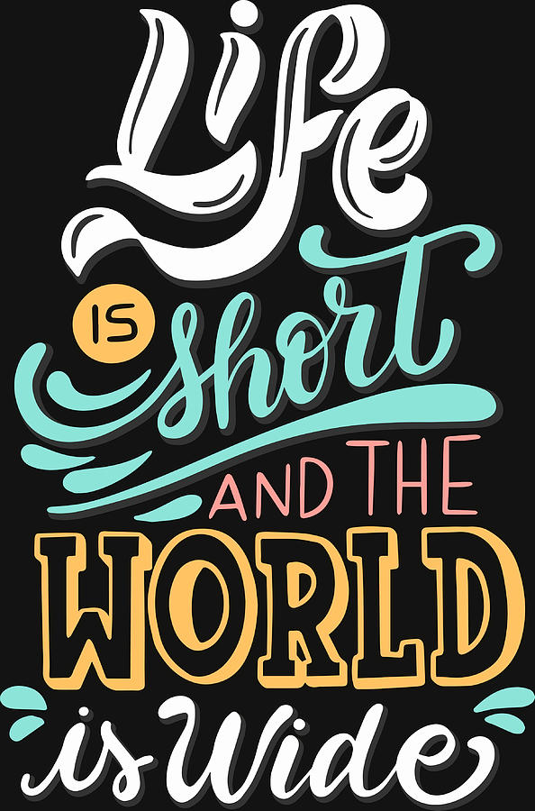 Life is short and the world is wide Poster Painting by Mia Oscar | Pixels