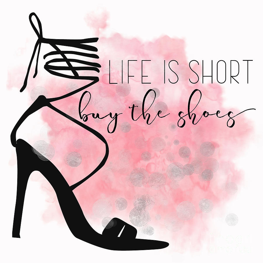 Life is Short Buy the Shoes Typography Fashion Art for shoe lovers Digital Art by Tina Lavoie