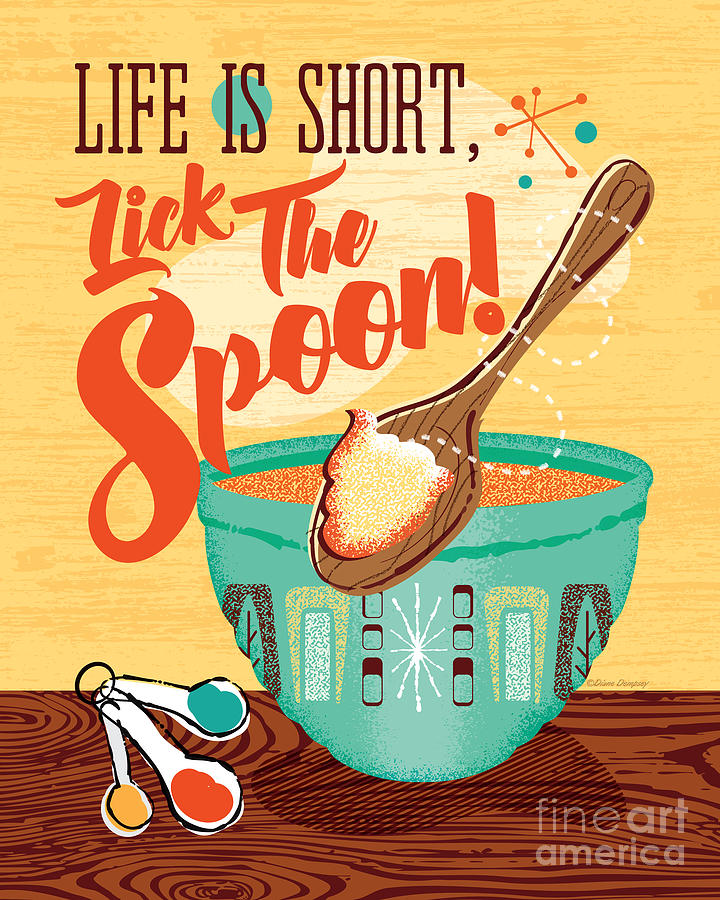 Life Is Short, Lick The Spoon Digital Art by Diane Dempsey