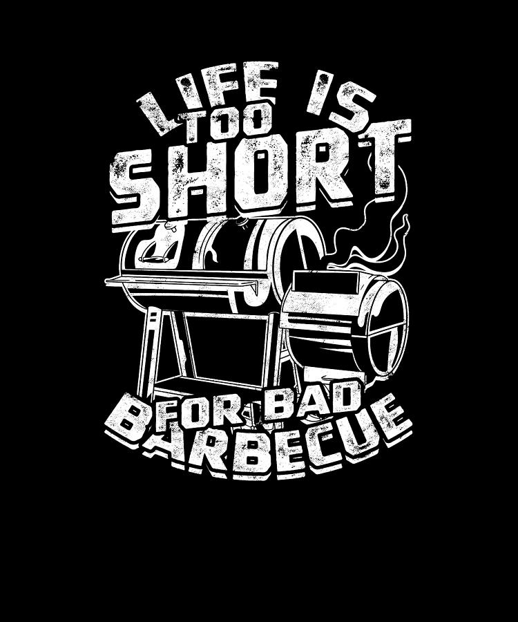 Life is Too Short for Bad Barbecue - Barbecue Digital Art by Anthony ...
