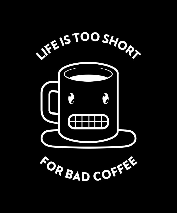 Life is too short for bad coffee funny quote Digital Art by Matthias Hauser