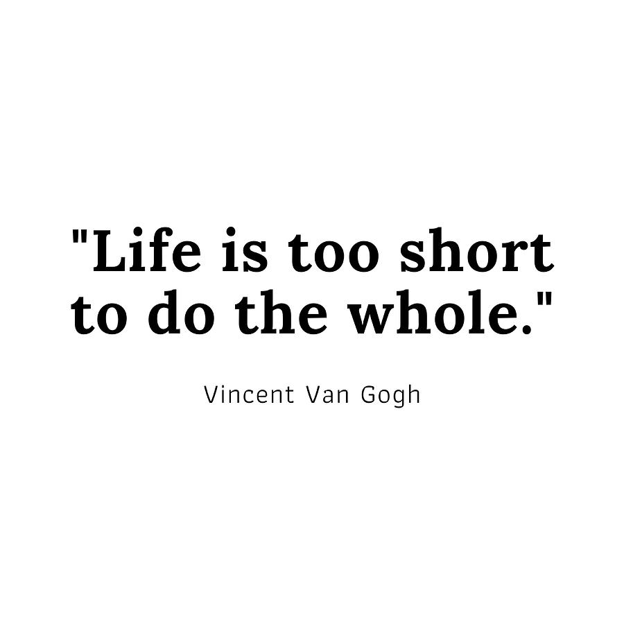 Life is too short to do the whole Vincent Van Painting by Suzanne Tara ...