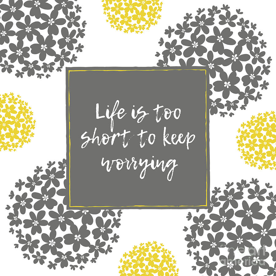 Life Is Too Short To Keep Worrying Mixed Media by Tina LeCour