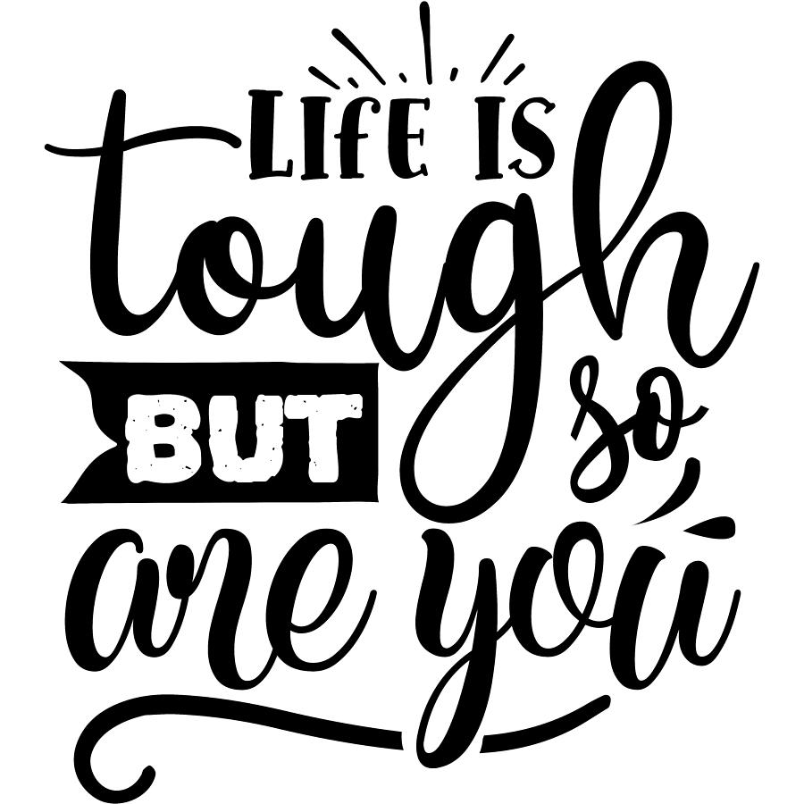 Life Is Tough But So Are You Motivational Quote Digital Art by Sweet ...