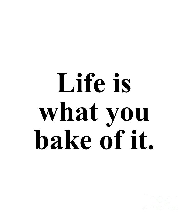 Inspirational Digital Art - Life is what you bake of it. by Jeff Creation