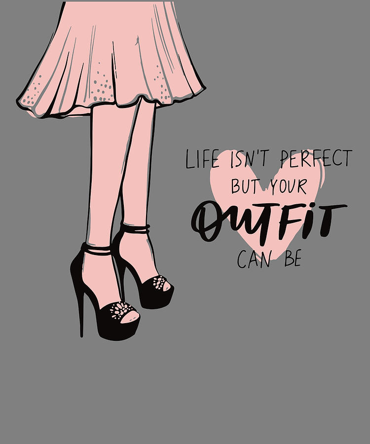 Life Isnt Perfect But Your Outfit Can Be Digital Art By Stacy Mccafferty 