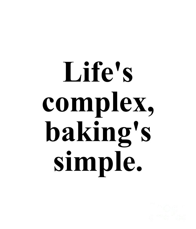 Baker Digital Art - Lifes complex bakings simple. by Jeff Creation