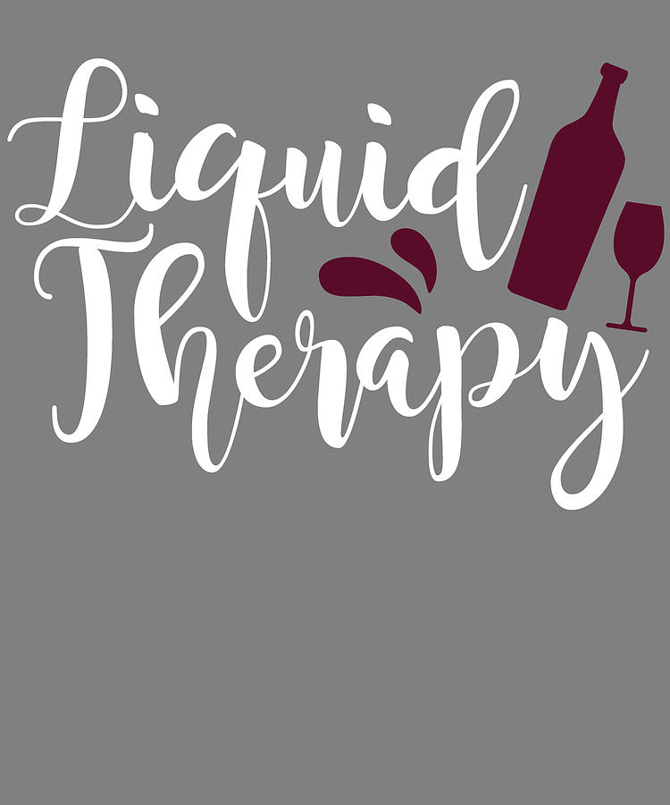 Liquid Therapy Wine Lover Wine Sayings Wine Quote Digital Art By Stacy Mccafferty Fine Art America 3899