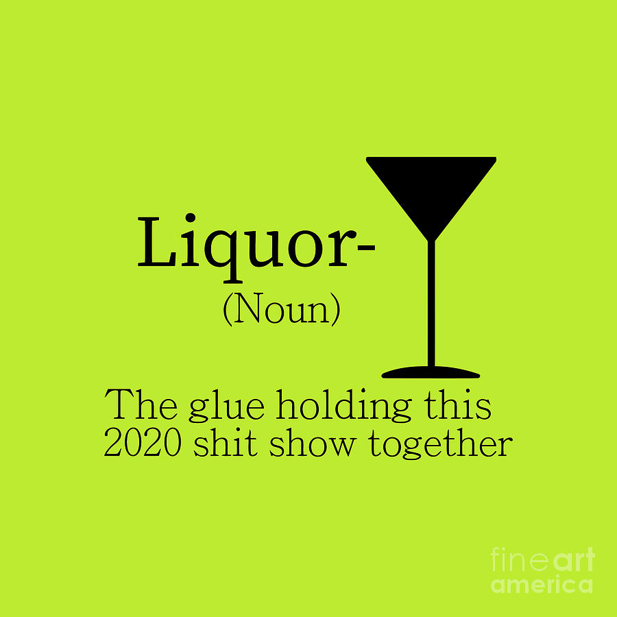 Liquor The Glue Holding This 2020 Shits Drawing by Kania Gilda