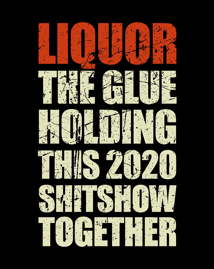 liquor the glue holding 2020 together