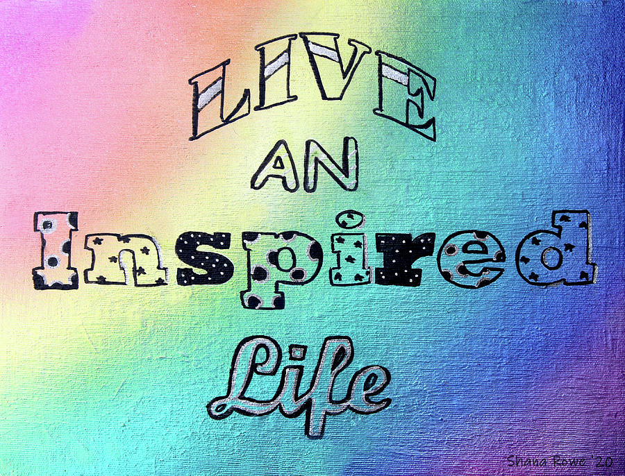 Live an Inspired Life Mixed Media by Shana Rowe Jackson