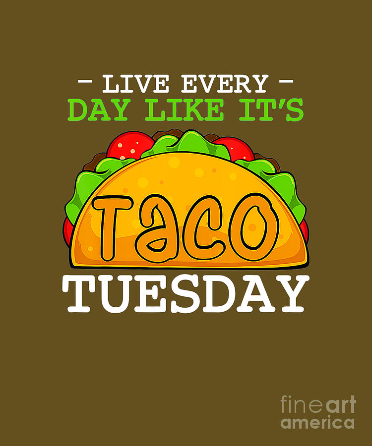 Live Every Day Like Its Taco Tuesday Meican Food Tapestry - Textile by ...