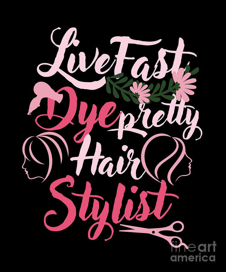 Live Fast Dye Pretty Hair Stylist Hair Dresser Coiffurist Hair Cut ...