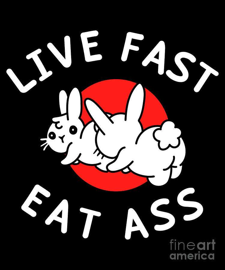 Live Fast Eat Ass Bunny Digital Art By Creator Designs Fine Art America