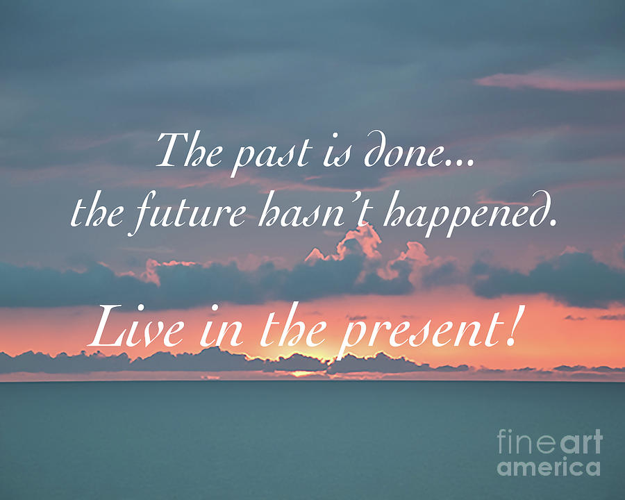 Live In The Present Photograph by Kirt Tisdale