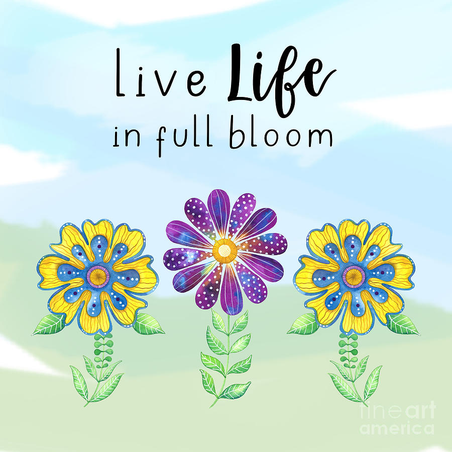 Live Life in Full Bloom Painting by Shelley Wallace Ylst