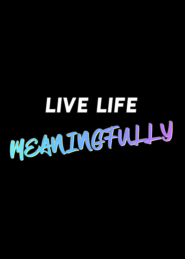 Live Life Meaningfully