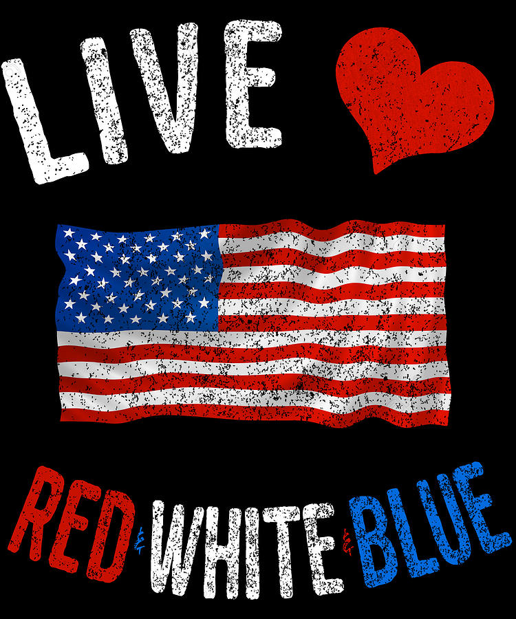 Live Love Red White Blue 4th of July Independence Day Digital Art by Flippin Sweet Gear