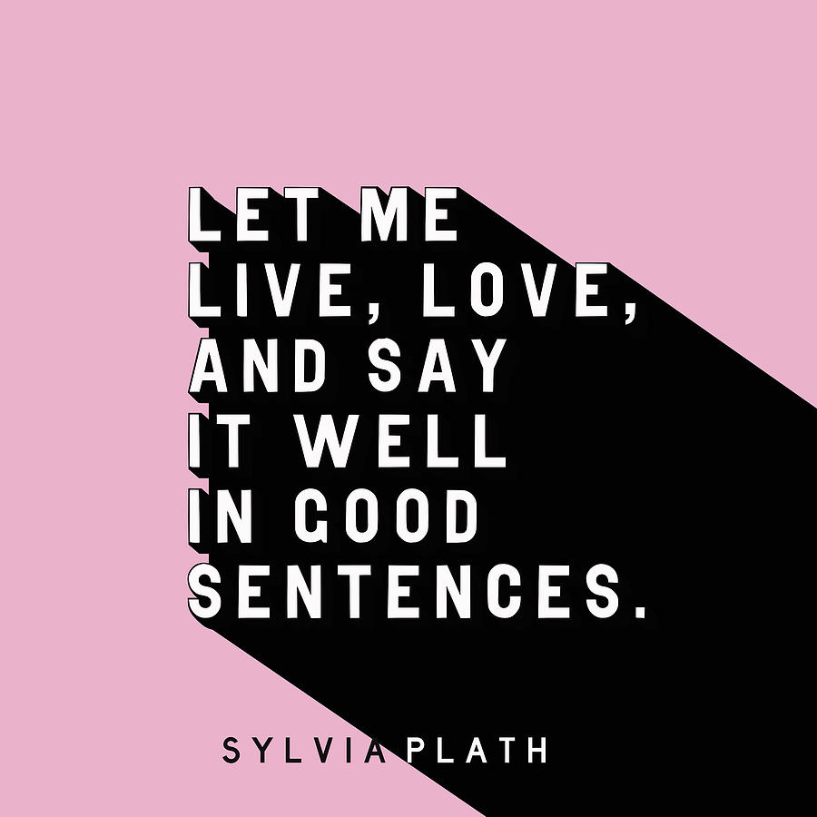 Inspirational Digital Art - Live, Love - Sylvia Plath Pop Quote by Ink Well