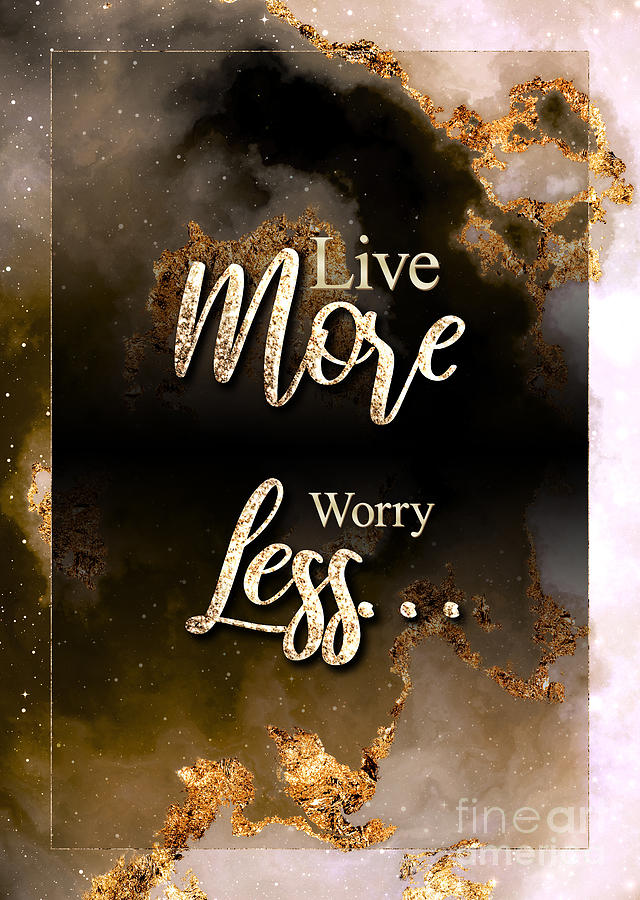 Live More Worry Less Gold Motivational Art n.0035 Painting by Holy Rock Design