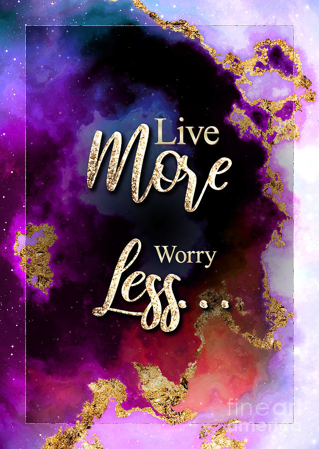 Live More Worry Less Prismatic Motivational Art n.0016 Painting by Holy Rock Design