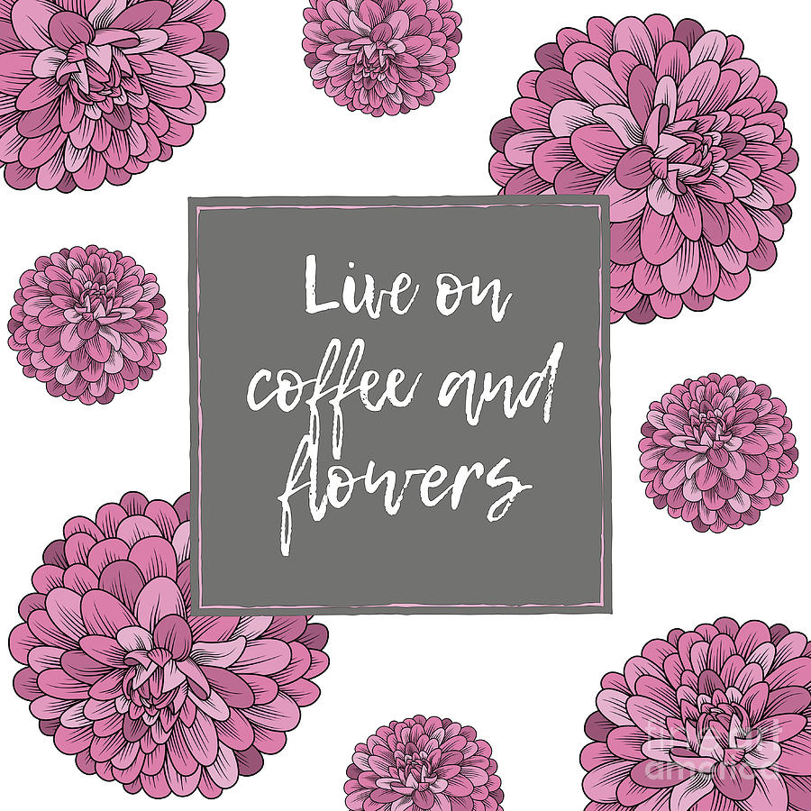 Live On Coffee And Flowers Mixed Media