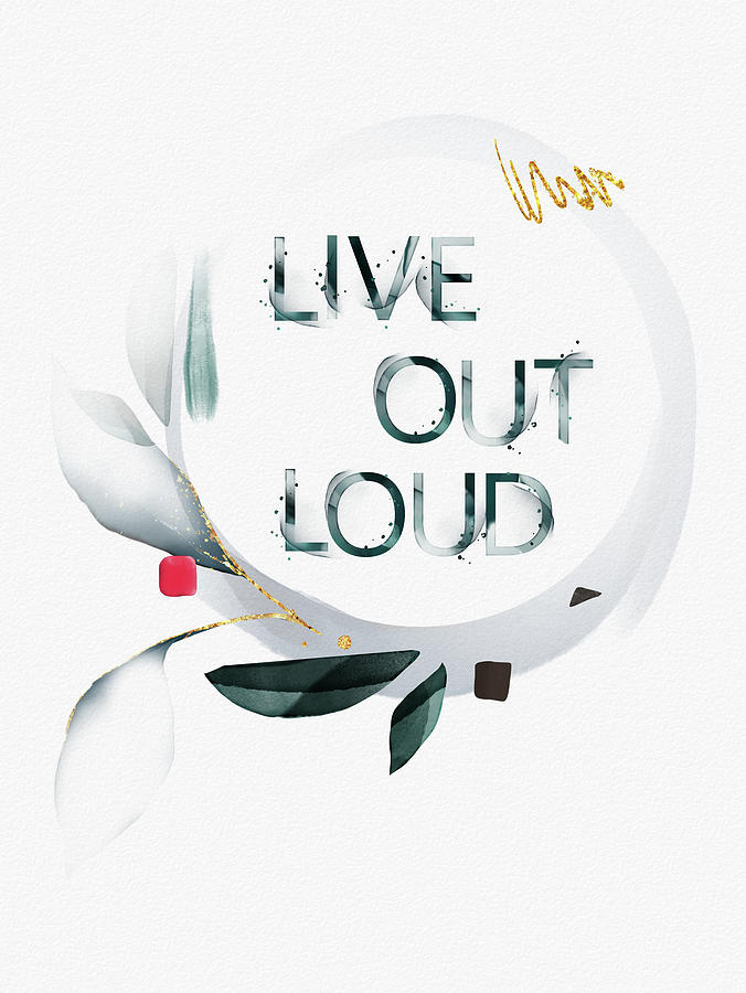 Inspirational Mixed Media - Live Out Loud by Ink Well