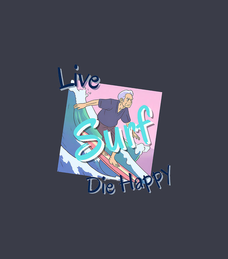 Live Surf Die Happy Digital Art by Andrew Dickman