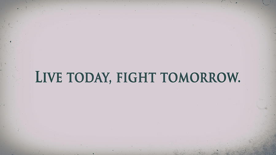 Live Today, Fight Tomorrow Digital Art by Amazing Action Photo Video