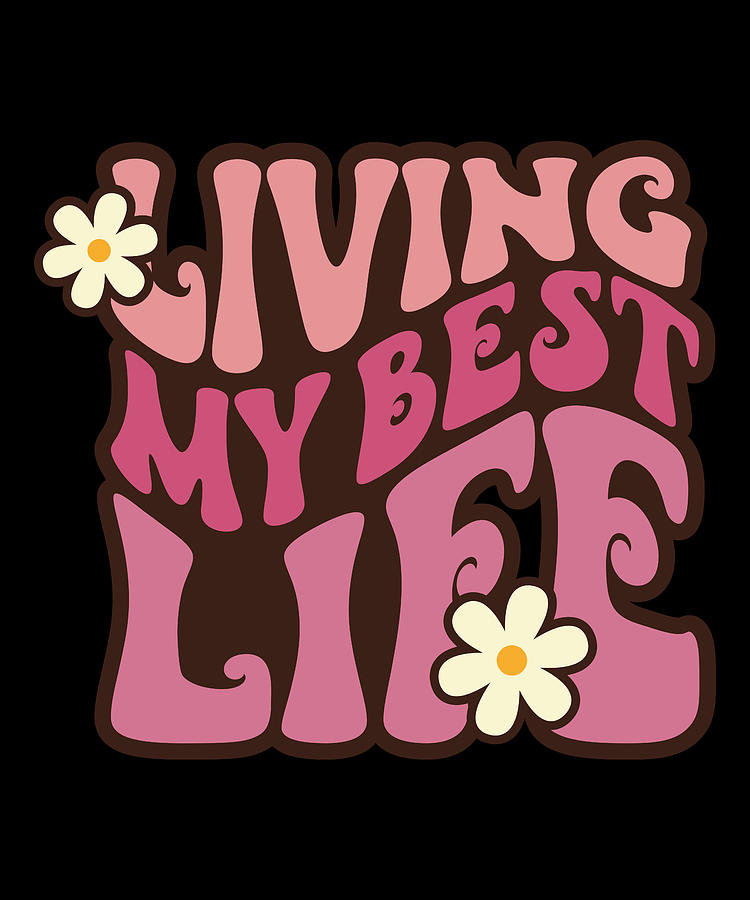 Living my best life daisy flower design Digital Art by Licensed art - Pixels