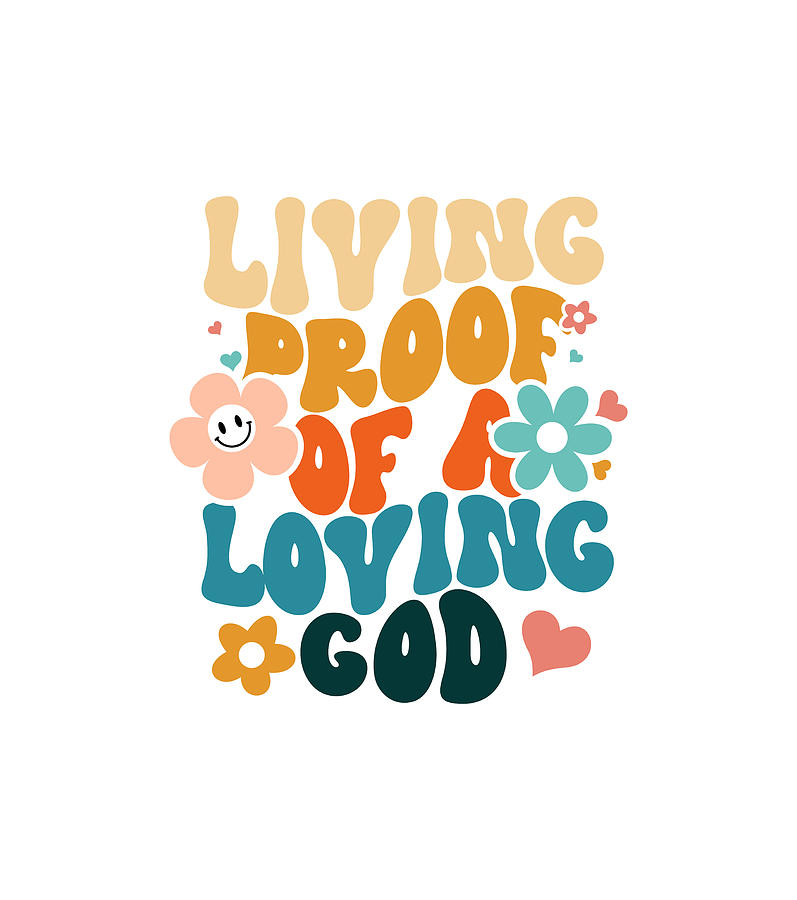 Living Proof Of A Loving God Christian Believer Digital Art by Curtis ...