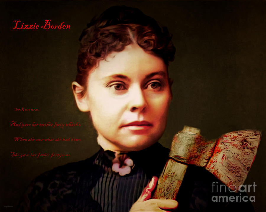Lizzie Borden Took An Ax And Gave Her Mother Forty Whacks 0210828 text Photograph by Wingsdomain Art and Photography