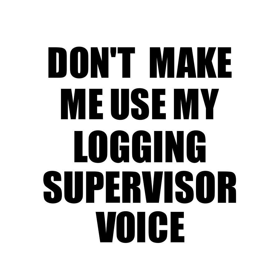 Present Digital Art - Logging Supervisor Voice Gift for Coworkers Funny Present Idea by Jeff Creation