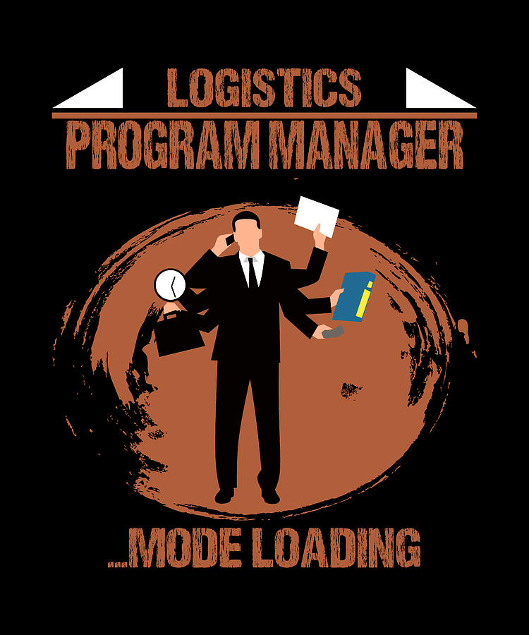Logistics Program Manager Logistics Program Manager Mode Loading Digital Art by The Primal ...