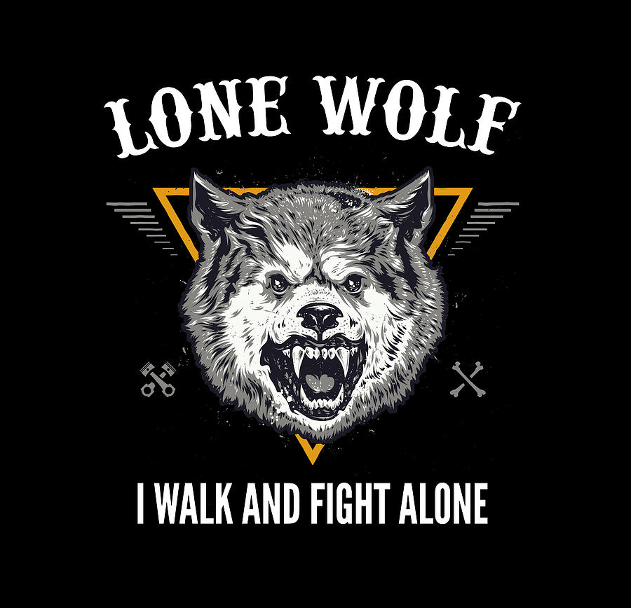 Lone Wolf - I Walk and Fight Alone - Loner Motivation Digital Art by ...