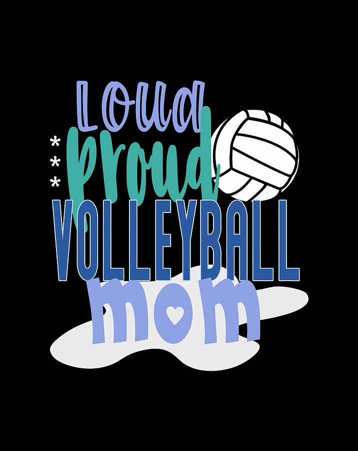 Loud Proud Volleyball Mom Digital Art by Luke Henry