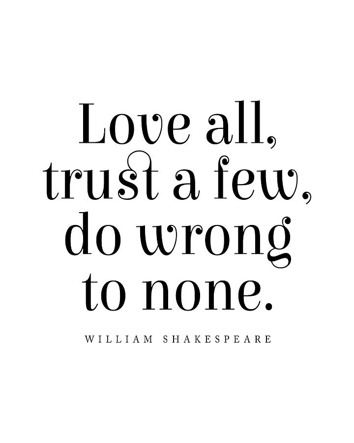 Inspirational Digital Art - Love all, trust few, do wrong to none - William Shakespeare Quote - Literature - Typography Print by Studio Grafiikka