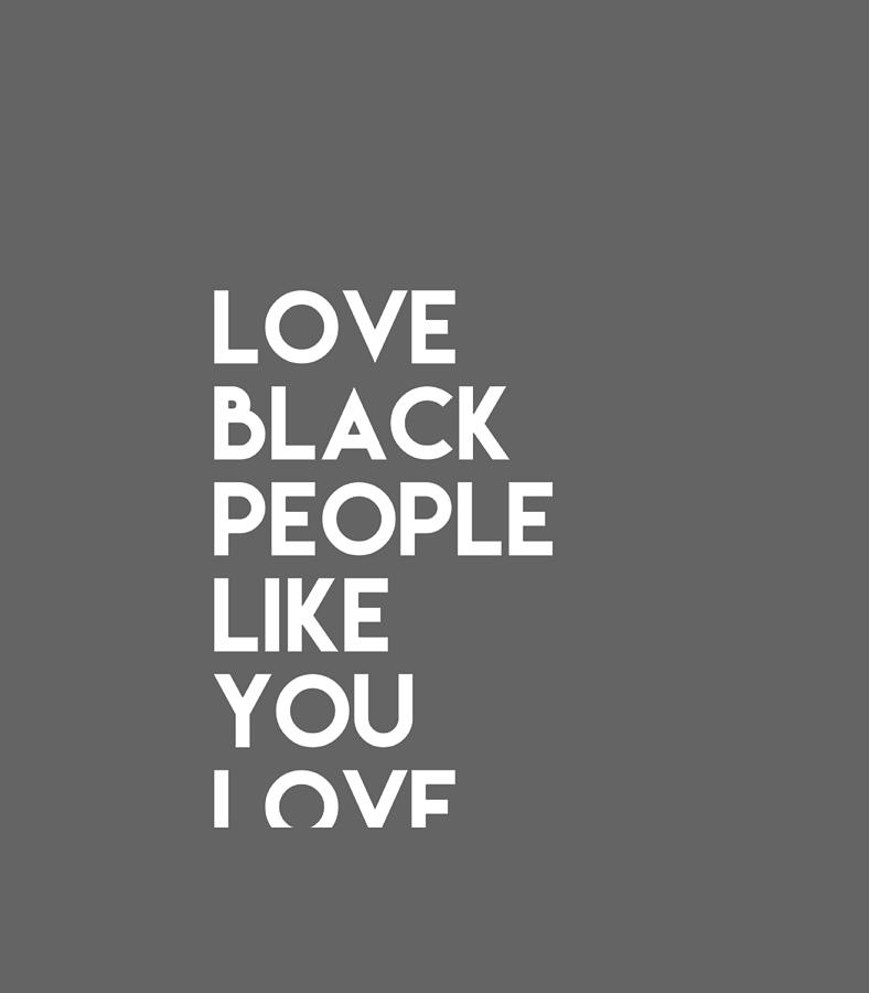 Love Black People Like You Love Black Culture Black Business Digital Art By Amar Beth Fine Art