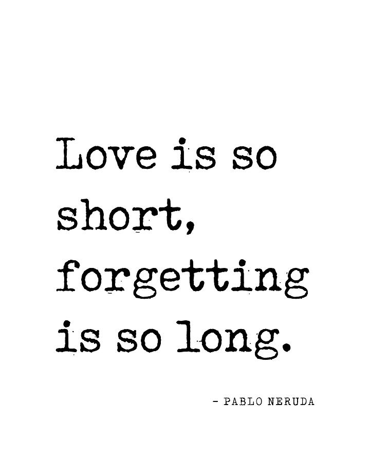 Love is so short, forgetting is so long - Pablo Neruda Quote - Literature - Typewriter Print Digital Art by Studio Grafiikka